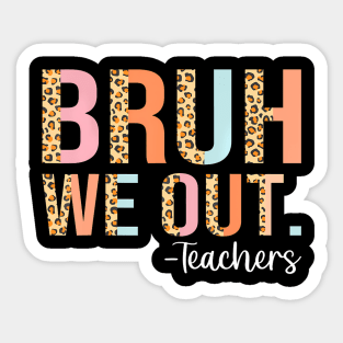 Bruh We Out End Of School Year Teacher Summer Sticker